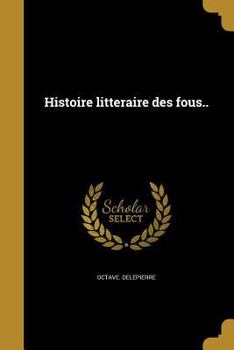 Paperback Histoire litteraire des fous.. [French] Book