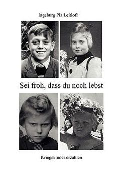 Paperback Sei froh, dass du noch lebst: Kriegskinder erzählen [German] Book
