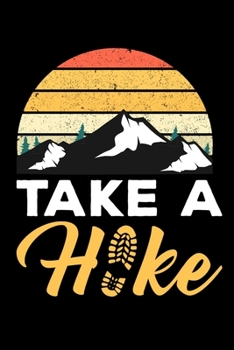 Take a hike: Hiking Log book Journal To Write In, Keep Track Of Your Hikes, Trail Log Book, Hiking shoes, Hiking Journal, Hiking Log Book, Hiking Gifts, 6" x 9" Travel Size