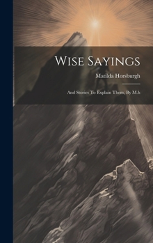 Hardcover Wise Sayings: And Stories To Explain Them, By M.h Book