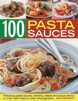 Paperback 100 Pasta Sauces: Fabulous Pasta Sauces, Starters, Salads and Soups Book