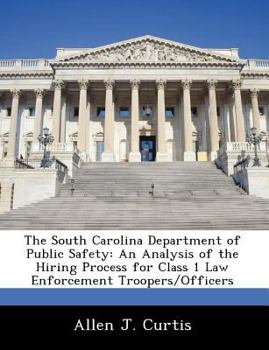 The South Carolina Department of Public Safety: An Analysis of the Hiring Process for Class 1 Law Enforcement Troopers/Officers