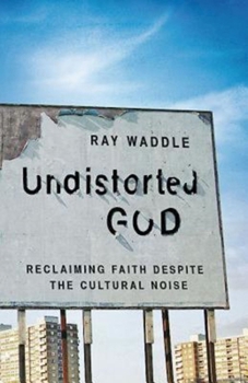 Paperback Undistorted God: Reclaiming Faith Despite the Cultural Noise Book