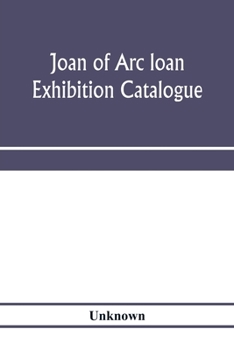 Paperback Joan of Arc loan exhibition catalogue; paintings, pictures, medals, coins, statuary, books, porcelains, manuscripts, curios, etc Book