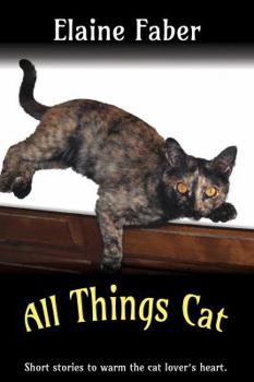 Paperback All Things Cat: Short Stories to Warm the Cat Lover's Heart Book