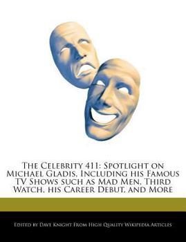 Paperback The Celebrity 411: Spotlight on Michael Gladis, Including His Famous TV Shows Such as Mad Men, Third Watch, His Career Debut, and More Book