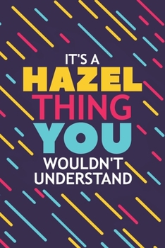 Paperback It's a Hazel Thing You Wouldn't Understand: Lined Notebook / Journal Gift, 120 Pages, 6x9, Soft Cover, Glossy Finish Book