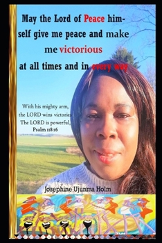 May the Lord of Peace himself give me peace and make me victorious at all times and in every way: With his mighty arm, the LORD wins victories The LORD is powerful, Psalm 118:16
