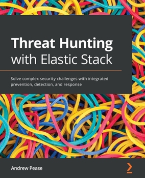 Paperback Threat Hunting with Elastic Stack: Solve complex security challenges with integrated prevention, detection, and response Book