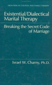 Hardcover Existential/Dialectical Marital Therapy: Breaking The Secret Code Of Marriage Book