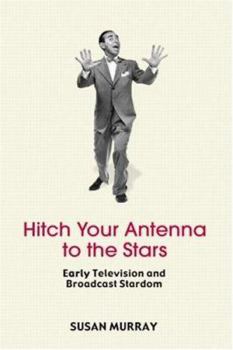 Paperback Hitch Your Antenna to the Stars: Early Television and Broadcast Stardom Book