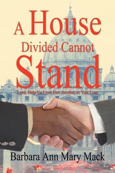 Paperback A House Divided Cannot Stand: Lord, Help Us Love One Another as You Love Book