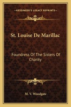 St. Louise De Marillac: Foundress Of The Sisters Of Charity
