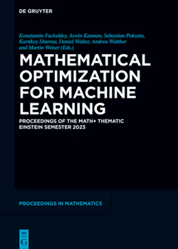 Hardcover Mathematical Optimization for Machine Learning: Proceedings of the Math+ Thematic Einstein Semester 2023 Book