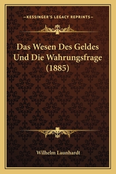 Das Wesen Des Geldes Und Die Wahrungsfrage