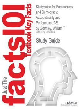 Studyguide for Bureaucracy and Democracy : Accountability and Performance 3e by Gormley, William T, ISBN 9781608717170