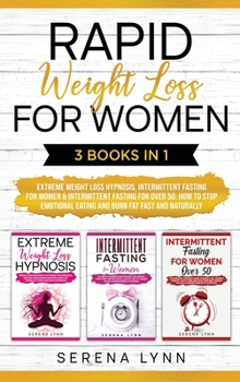 Rapid Weight Loss for Women: 3 Books in 1: Extreme Weight Loss Hypnosis, Intermittent Fasting for Women & Intermittent Fasting for Women Over 50 - How ... Eating and Burn Fat Fast and Naturally