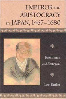 Emperor and Aristocracy in Japan, 1467-1680: Resilience and Renewal (Harvard East Asian Monographs) - Book #209 of the Harvard East Asian Monographs