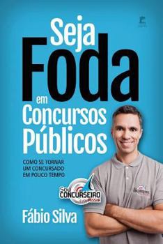 Paperback Seja Foda Em Concursos Públicos: Como Se Tornar Um Concursado Em Pouco Tempo [Portuguese] Book