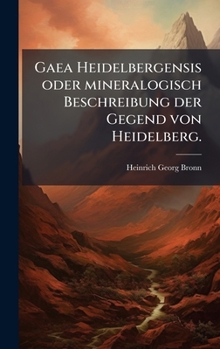 Hardcover Gaea Heidelbergensis oder mineralogisch Beschreibung der Gegend von Heidelberg. [German] Book