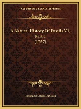 Paperback A Natural History Of Fossils V1, Part 1 (1757) Book