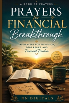 Prayers for Financial Breakthrough: 90 Prayers for Provision, Debt Relief, and Financial Freedom