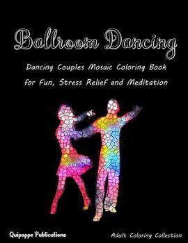 Paperback Ballroom Dancing: Dancing Couples Mosaic Coloring Book for Fun, Stress Relief and Meditation Book