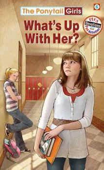 The Ponytail Girls: What's Up With Her? - Book #6 of the Ponytail Girls