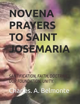 Paperback Novena Prayers to Saint Josemaria: Santification, Faith, Doctrine, Our Foundation, Unity. Book