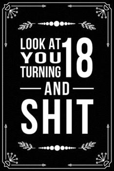 LOOK AT YOU TURNING 18 AND SHIT: Funny birthday gift for 18 year old