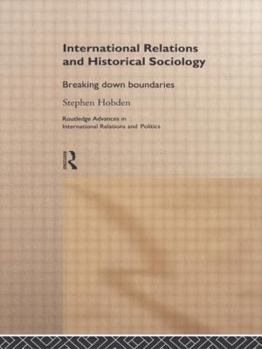 Hardcover International Relations and Historical Sociology: Breaking Down Boundaries Book