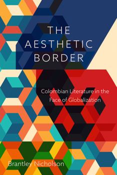 Paperback The Aesthetic Border: Colombian Literature in the Face of Globalization Book