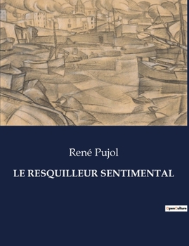 Paperback Le Resquilleur Sentimental: Les illusions d'un coeur en quête de vérité [French] Book