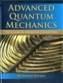 Hardcover Advanced Quantum Mechanics: The Classical-Quantum Connection Book