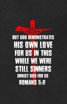 Paperback But God Demonstrates His Own Love for Us in This While We Were Still Sinners Christ Died for Us Romans 5: 8 A5 Lined Notebook: Funny Graphic Jesus Bla Book