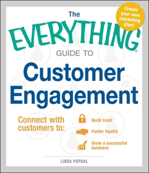 Paperback The Everything Guide to Customer Engagement: Connect with Customers To: Build Trust, Foster Loyalty, and Grow a Successful Business Book