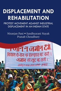 Hardcover Displacement And Rehabilitation: Protest Movement Against Industrial Displacement in An Indian State Book