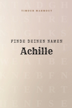 Finde Deinen Namen Achille: Ein Rätselbuch der besonderen Art - dein Name ist der Schlüssel (German Edition)