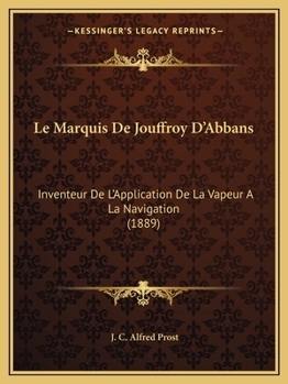 Paperback Le Marquis De Jouffroy D'Abbans: Inventeur De L'Application De La Vapeur A La Navigation (1889) [French] Book