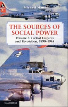 Hardcover The Sources of Social Power: Volume 3, Global Empires and Revolution, 1890 1945 Book