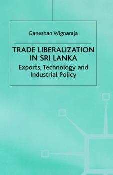 Hardcover Trade Liberalisation in Sri Lanka: Exports, Technology and Industrial Policy Book