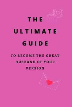 Paperback The ultimate guide to become the great husband of your version Book