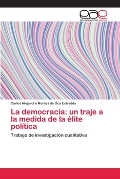 Paperback La democracia: un traje a la medida de la élite política [Spanish] Book