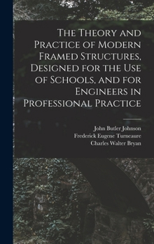 Hardcover The Theory and Practice of Modern Framed Structures, Designed for the Use of Schools, and for Engineers in Professional Practice Book