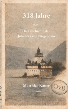 Paperback 318 Jahre - oder: Die Geschichte des Johannes von Nirgendwo [German] Book