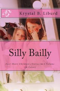 Paperback Silly Bailly: : Four Short Children's Stories in 1 Volume (in Color) Book