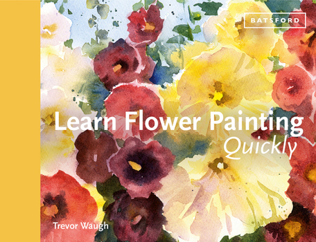 Hardcover Learn Flower Painting Quickly: A Practical Guide to Learning to Paint Flowers in Watercolour Book