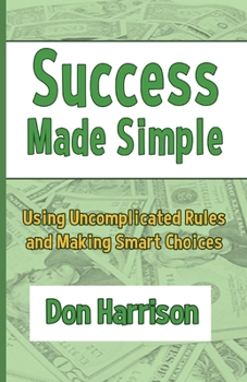 Paperback Success Made Simple: Using Uncomplicated Rules and Making Smart Choices Book