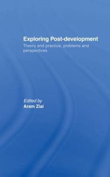 Paperback Exploring Post-Development: Theory and Practice, Problems and Perspectives Book