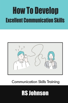 Paperback How to Develop Excellent Communication Skills: Communication Skills Training Book